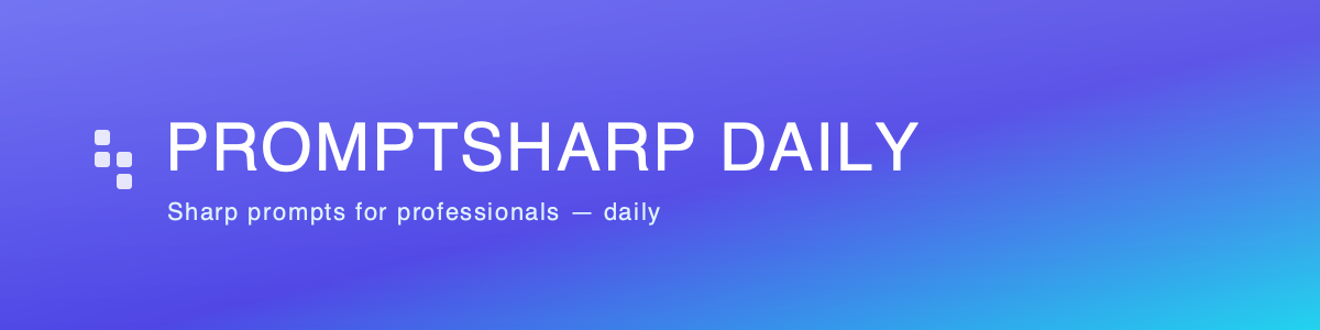 PromptSharp Daily — sharp prompts for professionals + AI moves for your work
